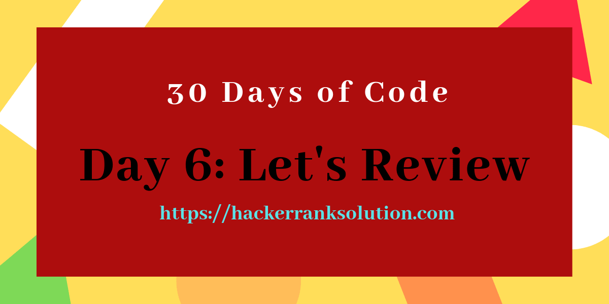 Day 6 Lets Review Hackerrank Solutions